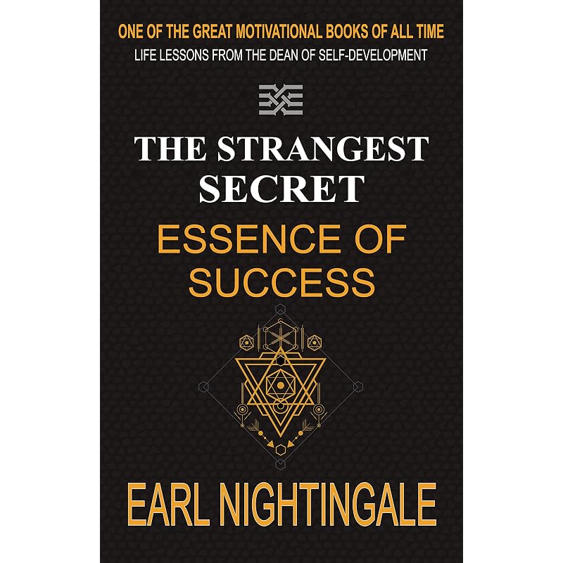 Strangest Secret : Essence of Success Earl Nightingale was Americas key motivational speaker and