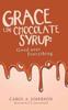 Книга Grace Like Chocolate Syrup : Good Over Everything