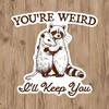 1pc "You're Weird I'll Keep You" Adorable Raccoon And Possum Vinyl Sticker - Waterproof And Durable Phone Case Doodle Sticker - Meme Sticker - Perfect