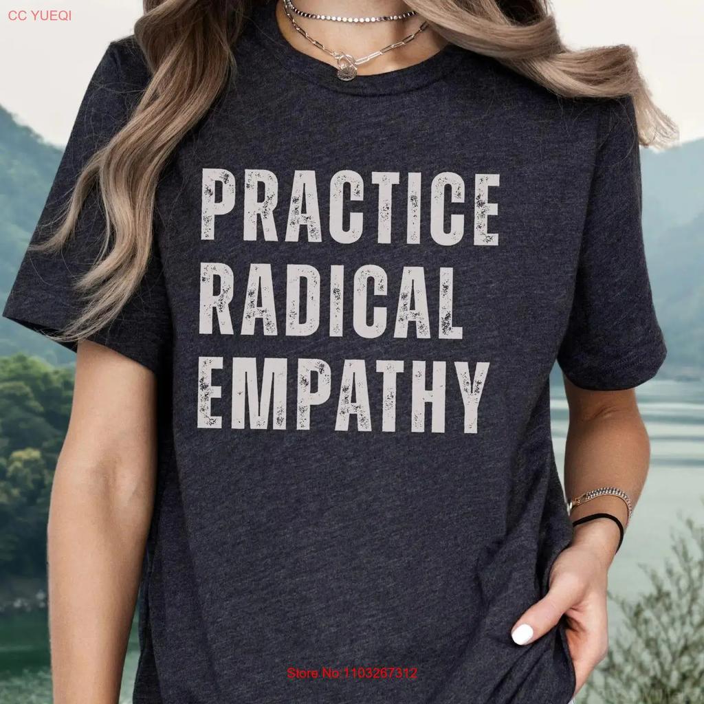 Practice Radical Empathy T Shirt Positive Teacher Kindness Therapist Inspiring Affirmation Social Justice Activism Vintage