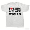 Смешные футболки I Love Being Black Women Унисекс Женская Мода Повседневная Футболка 100% Хлопок Свободная Мне Нравится Быть Черной Женщиной Футболка