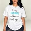 Unisex I Was Normal Three Print Tshirt Funny Mom Letter Graphic Casual Short Sleeve Round Neck Tee Top Shirt White Black