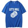Summer Breathable Printing  T Shirt Lets Roll Dice Fun Graphic T Shirts Cotton New Shirts And Tshirts Unisex Round Neck Tshirt