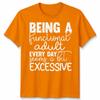 Funny Unisex Tshirt Being A Functional Adult Everyday Seems A Bit Excessive