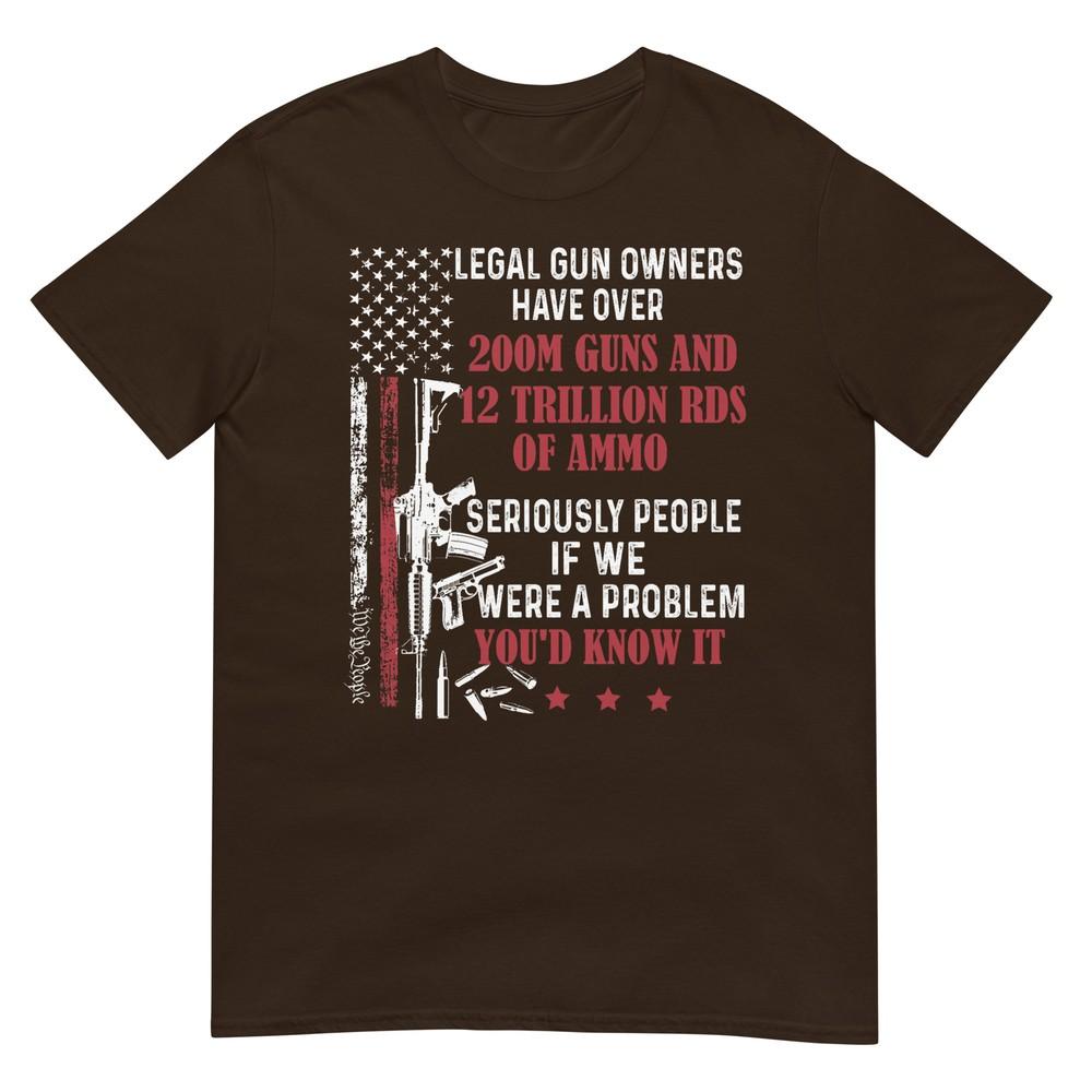 Legal Gun Owners Have Over 200m Guns And 12 Trillion Rds TShirt