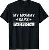 My Mommy Says I M Special Funny Gift Hilarious Tee Gift Unisex T-Shirt