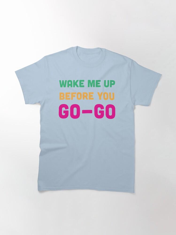 Бам! Классическая футболка Wake Me Up Before You Go Go