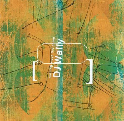 CD DJ WALLY - Nothing Stays The Same THI571402 Thirsty Ear 2003 US Dance & Electronica Used