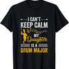 Daughter Drum Major Mom Dad Funny Keep Calm Marching Band T-Shirt