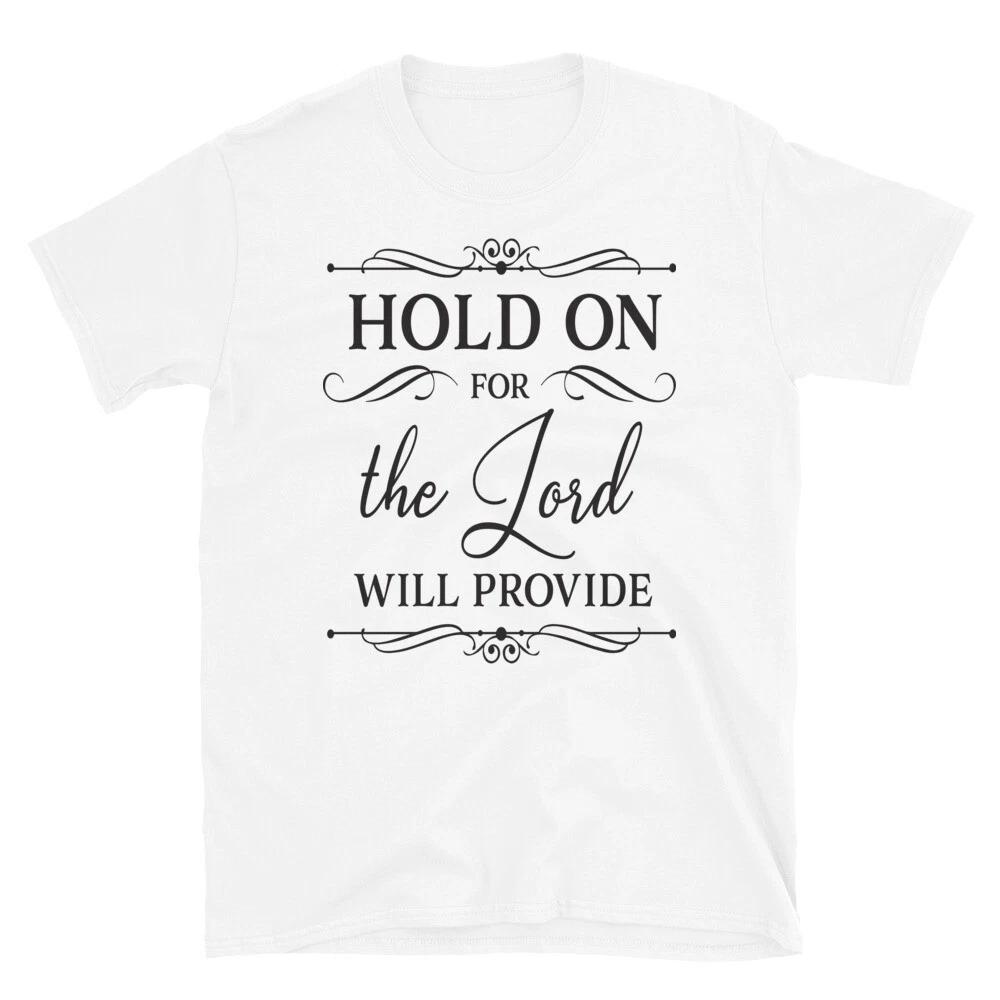 Hold On The Lord God Christian T-Shirt