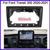 10.1" Car Radio Fascias for Ford Transit 350 2020 2021 Dashboard Frame Installation DVD Gps Mp5 Player