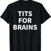 Funny Tits Quote, Tits For Brains, Cool Tits Feminist Idea T-Shirt