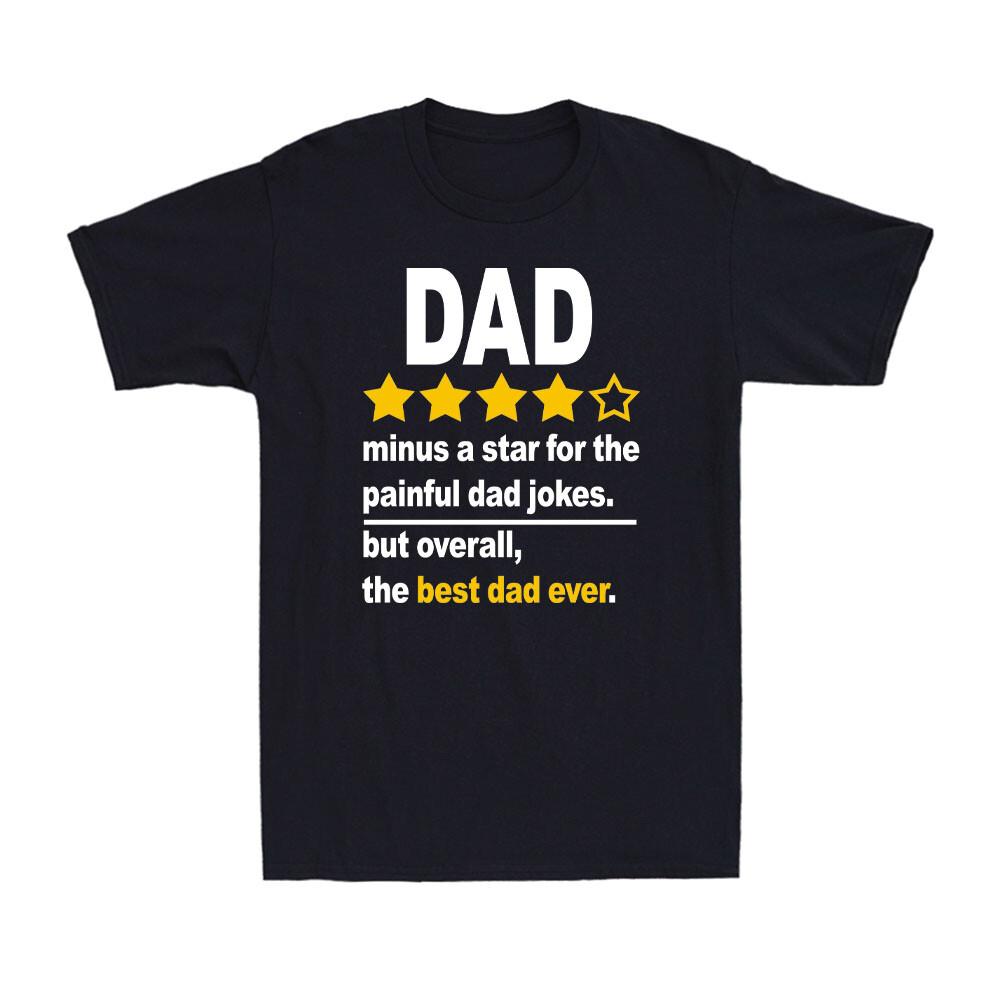 Minus A Star For The Painful Dad Jokes The Best Dad Ever Father's Day T-Shirt