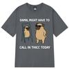 Might Have To Call in Thicc Today Funny Bear Meme T-shirt Men Women Loose Tees Fashion Short Sleeve Harajuku Cotton T-shirts Top