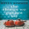 The Things We Cannot Say by Kelly Rimmer Paperback Book 9781472247315