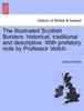 The The Illustrated Scottish Borders : Historical, Traditional and Descriptive. with Prefatory Note by Professor Veitch. Book