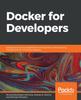 Книга Docker for Developers : Develop and Run Your Application with Docker Containers Using DevOps Tools for Continuous Delivery