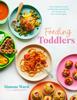 Книга Feeding Toddlers : The Complete Guide To Maintaining Nutrition and Variety with Easy Family Meals