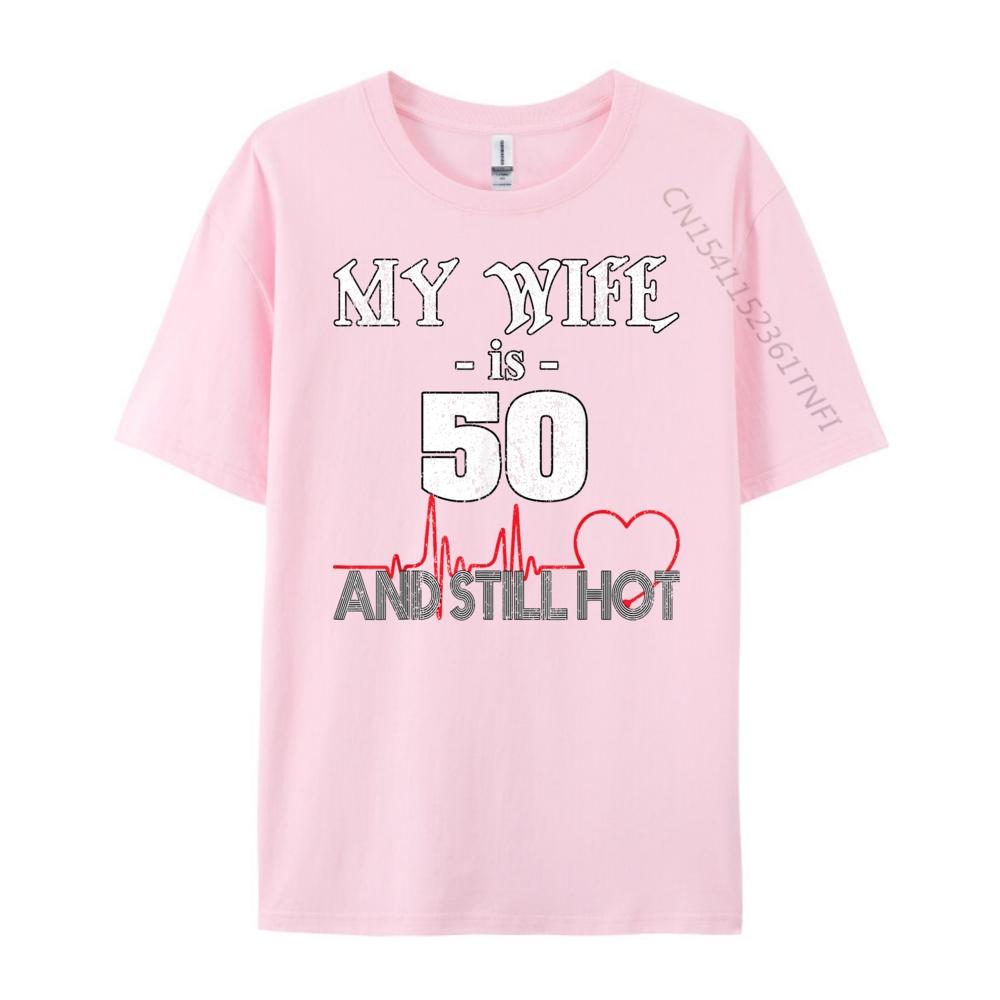 Funny Wife 50th B day My Wife Is 50 And Still Hot Wholesale Tshirts 100 Pcs T Shirt T Shirt for Men 4TH of July