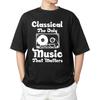 Classical Music The Only Music That Matters  T-shirt Men's Women's Tops Tees | Music Lover Tee for Musici