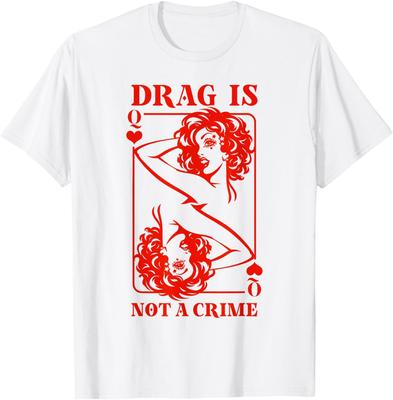 Drag Queen Queen of Hearts Drag Is Not A Crime T-Shirt