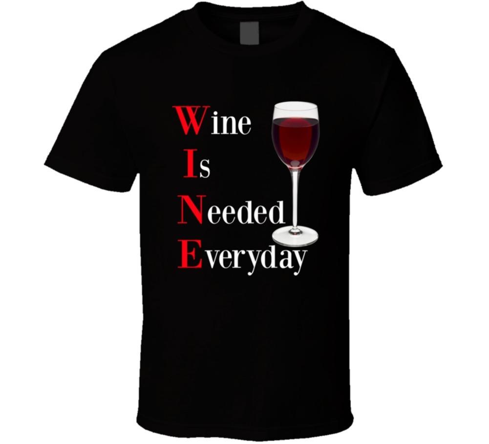 Wine Is Needed Everyday Funny T-Shirt Novelty Drink Unisex Clothing Party TShirt