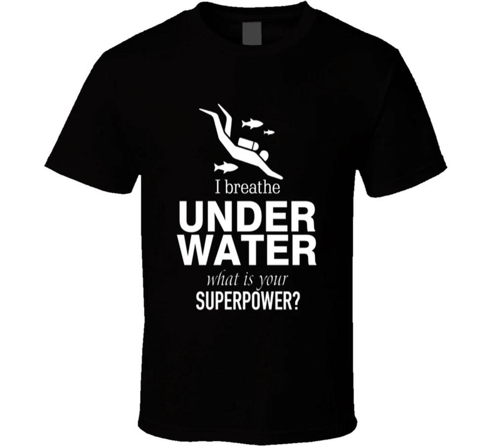 I Breathe Underwater Whats Your Superpower T Shirt