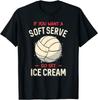 Funny Volleyball If You Want A Soft Serve Volleyball Unisex T-Shirt