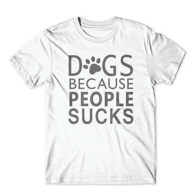 Dogs Because People Sucks T Shirt 100 Cotton Premium