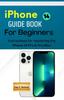 Книга IPhone 14 GUIDEBOOK FOR BEGINNERS : Instructions for Mastering the IPhone 14 Pro & Pro Max