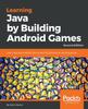 Книга Learning Java by Building Android Games : Learn Java and Android from Scratch by Building Six Exciting Games, 2nd Edition