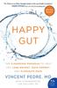 The Happy Gut : The Cleansing Program To Help You Lose Weight, Gain Energy, and Eliminate Pain Book