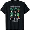 Just One More Plant I Promise - Funny Plant Lover Gardening Gift Unisex T-Shirt