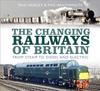 The The Changing Railways of Britain : From Steam To Diesel and Electric Book