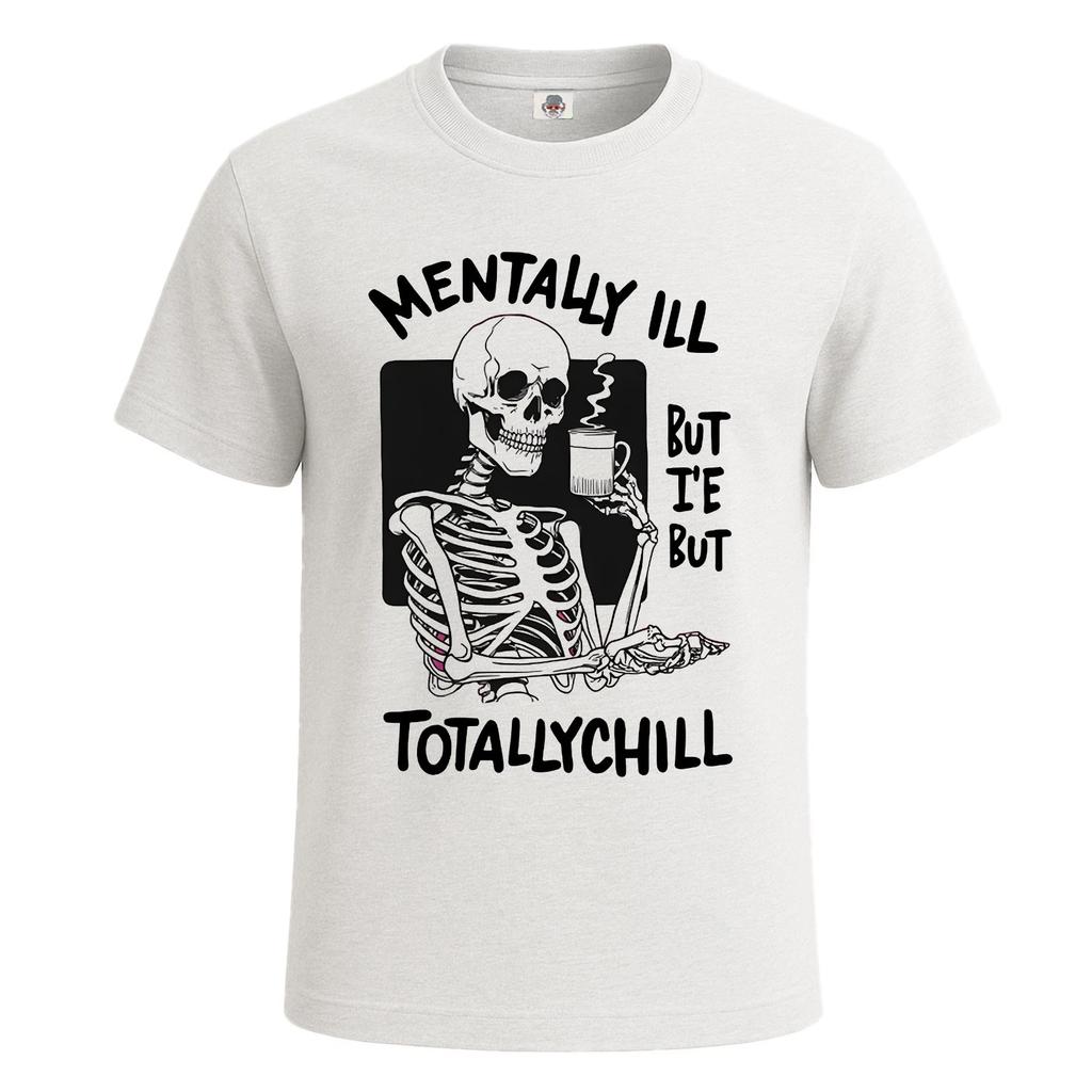 Mentally Ill but Totally Chill Skeleton Funny Mens T-Shirt Novelty Gift Tee Top