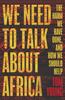 Книга We Need To Talk About Africa : The Harm We Have Done, and How We Should Help