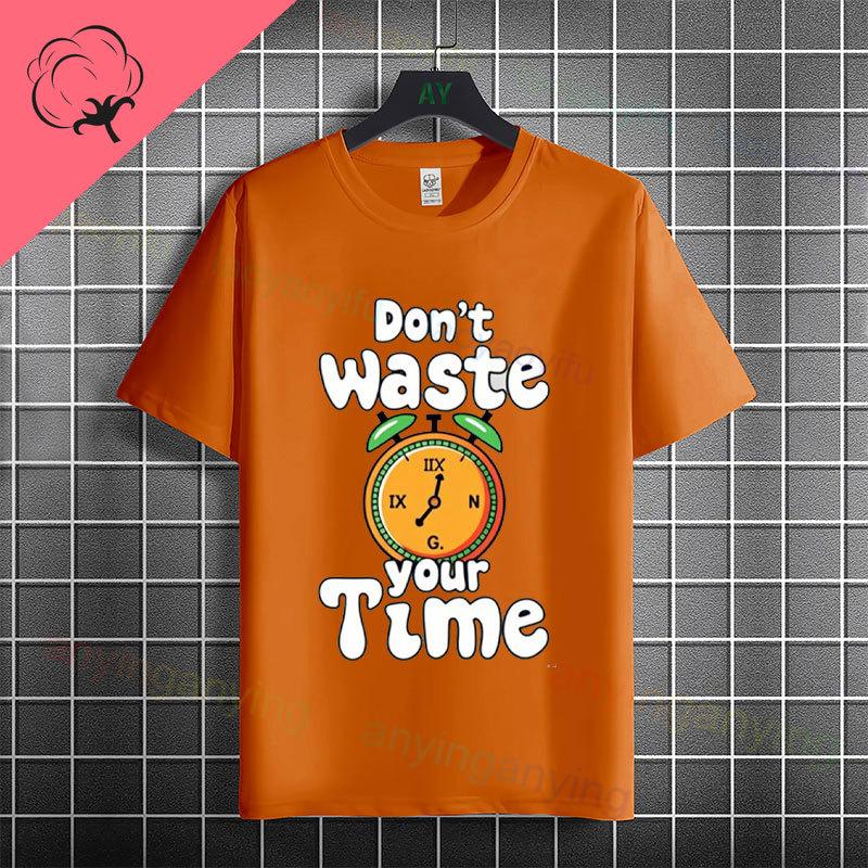 Funny Dont Waste Time Humor Style Slogan Tshirt For Unisex Unisex Casual Fashion Pure Cotton Short Sleeve Tshirt Streetwear
