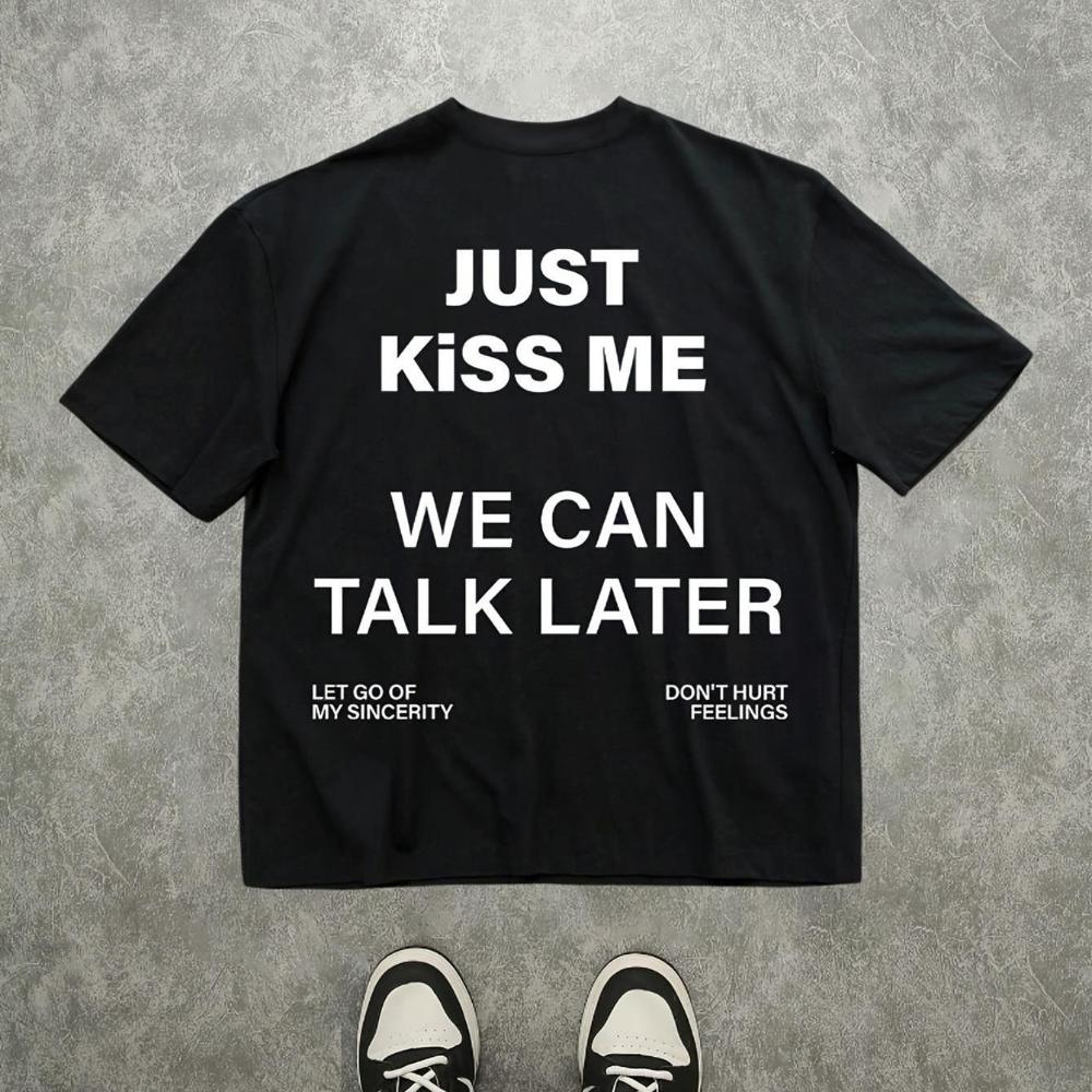 Unisexs Black Tshirt with Fun White Slogans Bold Just Kiss Me and We Can Talk Later Text Crew Neck Casual Shirt for All Seasons