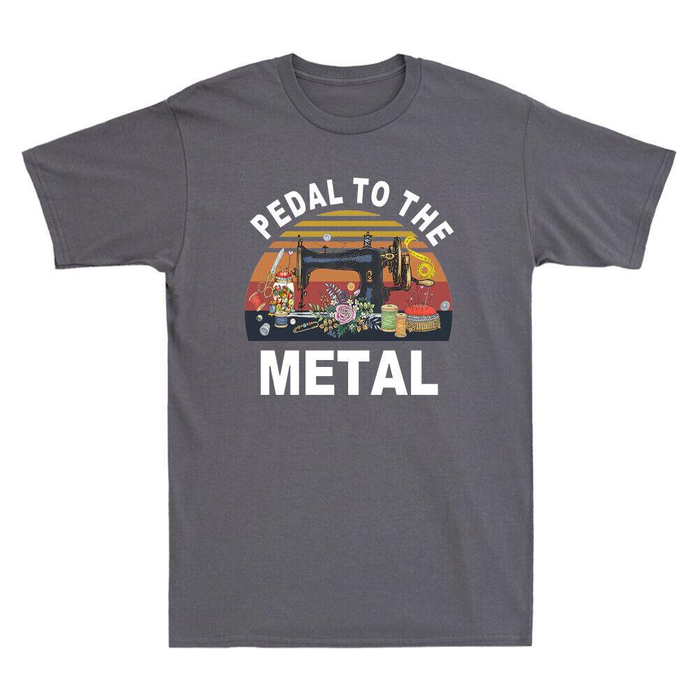Pedal To The Metal Funny Sewer Sewing Lovers Gift Vintage Unisexs Cotton T Shirt