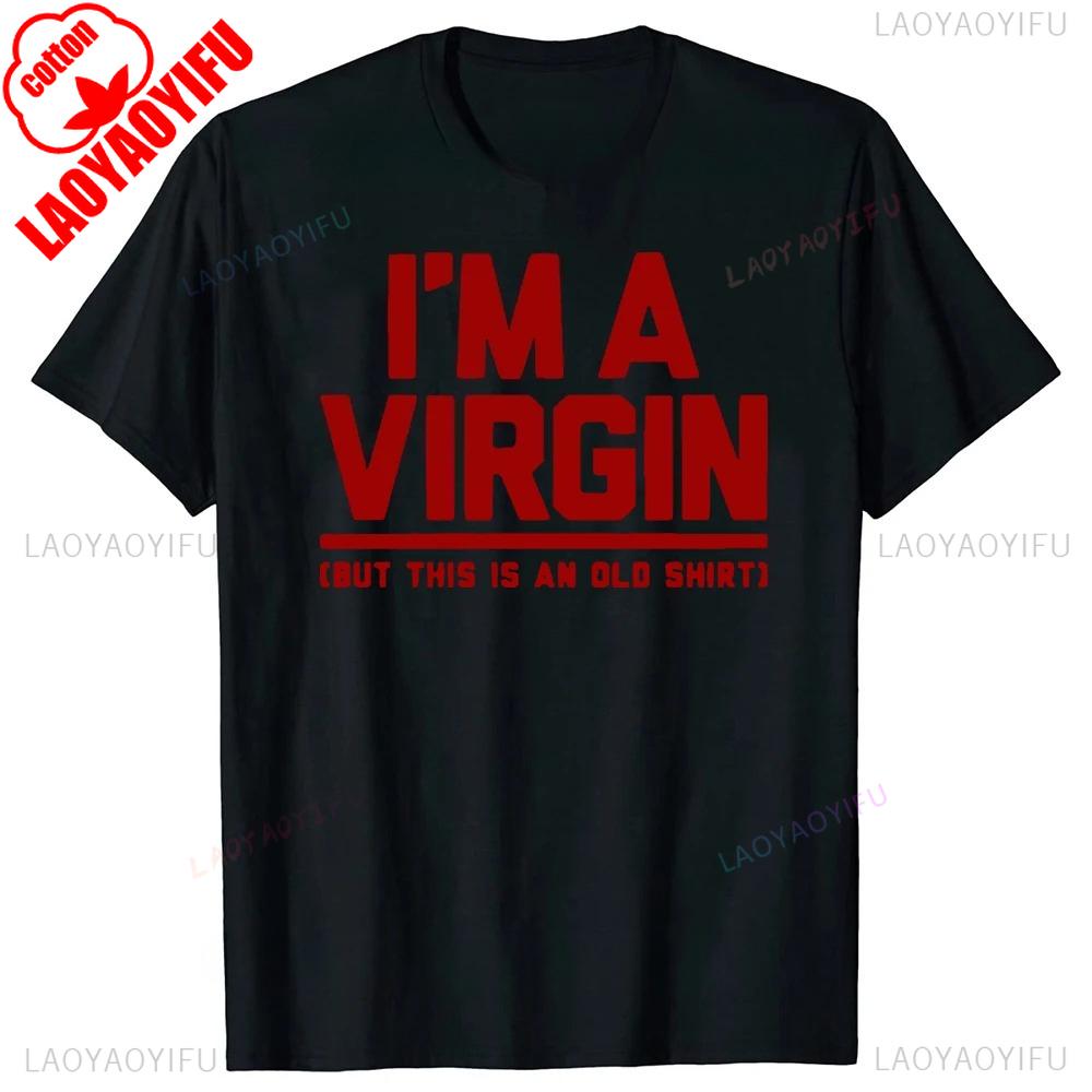 Funny I Am Virgin Graphic Print T Shirts  Letters Style Cotton Streetwear Tshirt  Mens Clothing Classic New Arrival Tops