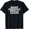Make America Swole Again Funny Bodybuilding Lifting Gift Unisex T-Shirt