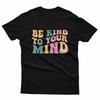 Be Kind To Your Mind Mental Health Matters  Unisex T Shirt Top  P1 Or A