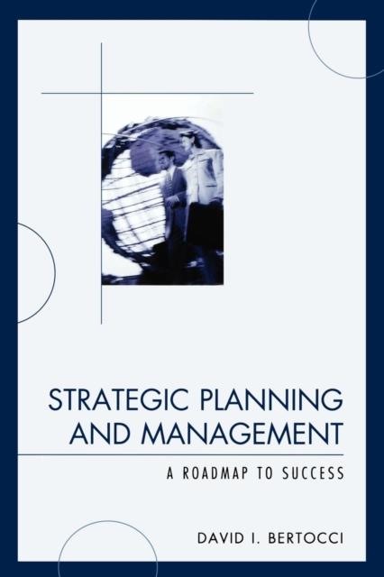 The Strategic Planning and Management : A Roadmap To Success Book