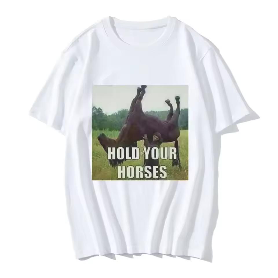 Hold Your Horse Funny Meme Graphic Clothing Fashion Short Sleeve Summer Crewneck Harajuku Style Streetwear Aesthetic Casual Top