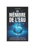 Книга La Memoire De l'Eau : Esoterisme, Science Et Bien-etre - Le Pouvoir Insoupconne De Chaque Goutte