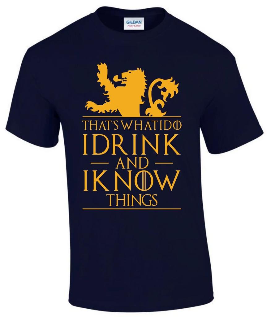 I DRINK AND I KNOW THINGS T-shirt GAME OF THRONES Father Day Birthday Gift Loin