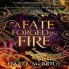 A Fate Forged In Fire by Hazel McBride Hardback Book 9781408749081