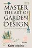 The Master the Art of Garden Design : Uncover the Tips for Enhancing Any Landscape Book