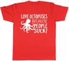 Love Octopuses because People Suck Unisexs Unisexs Ladies Octopus TShirt