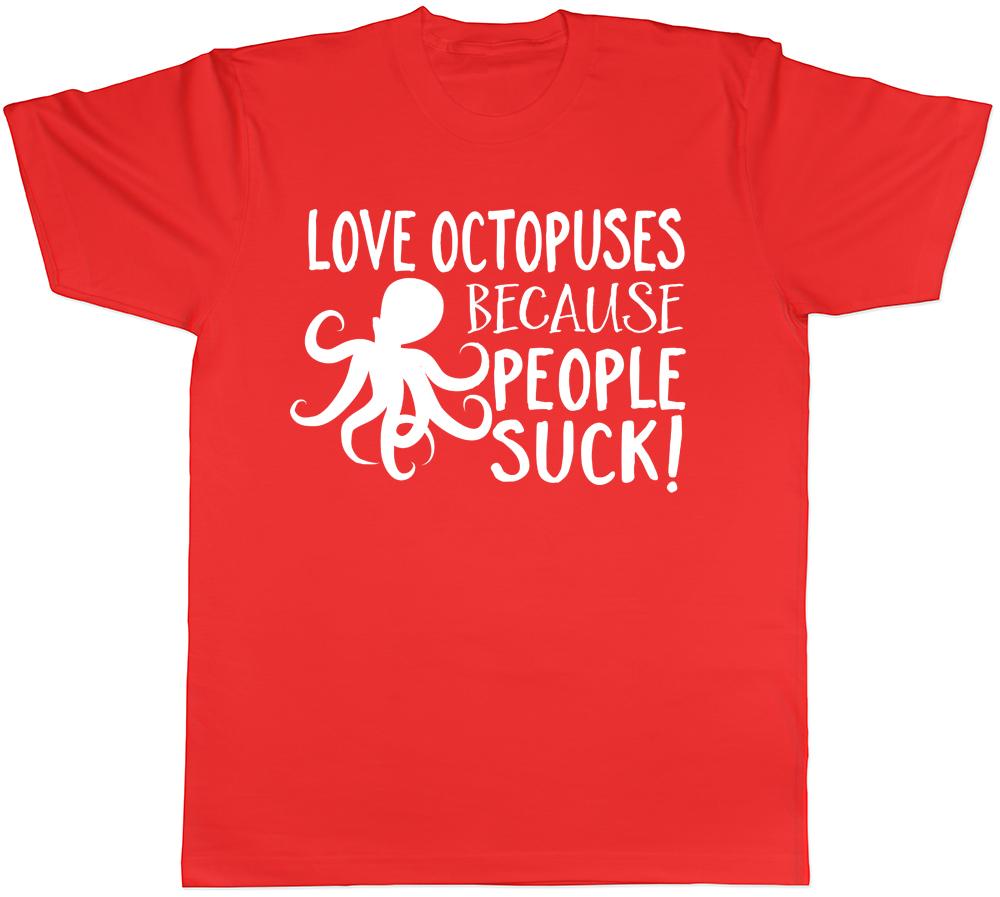 Love Octopuses because People Suck Unisexs Unisexs Ladies Octopus TShirt